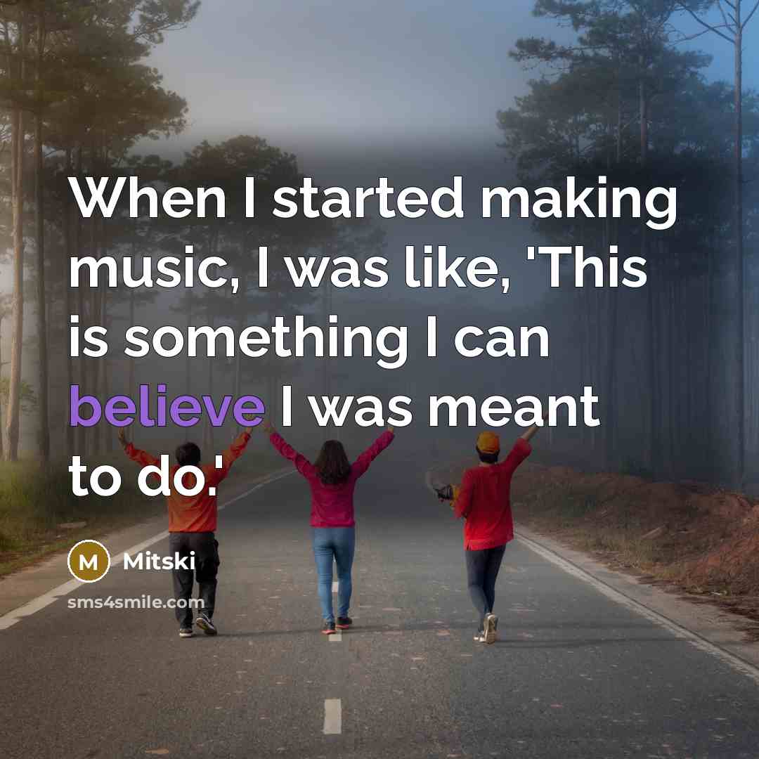 “When I started making music, I was like, 'This is something I can believe I was meant to do.'” quote by Mitski