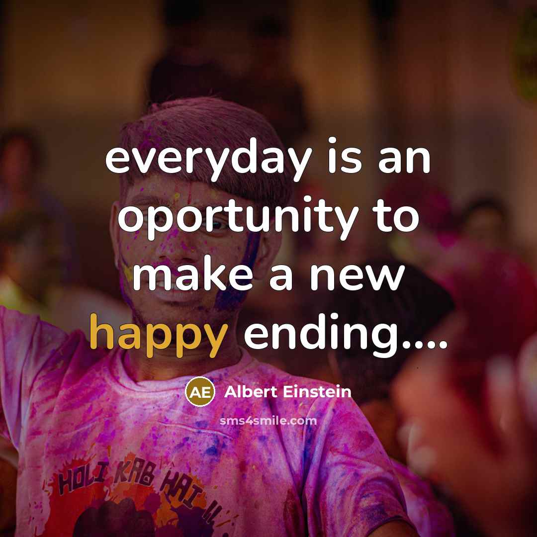 “everyday is an oportunity to make a new happy ending….” quote by Albert Einstein
