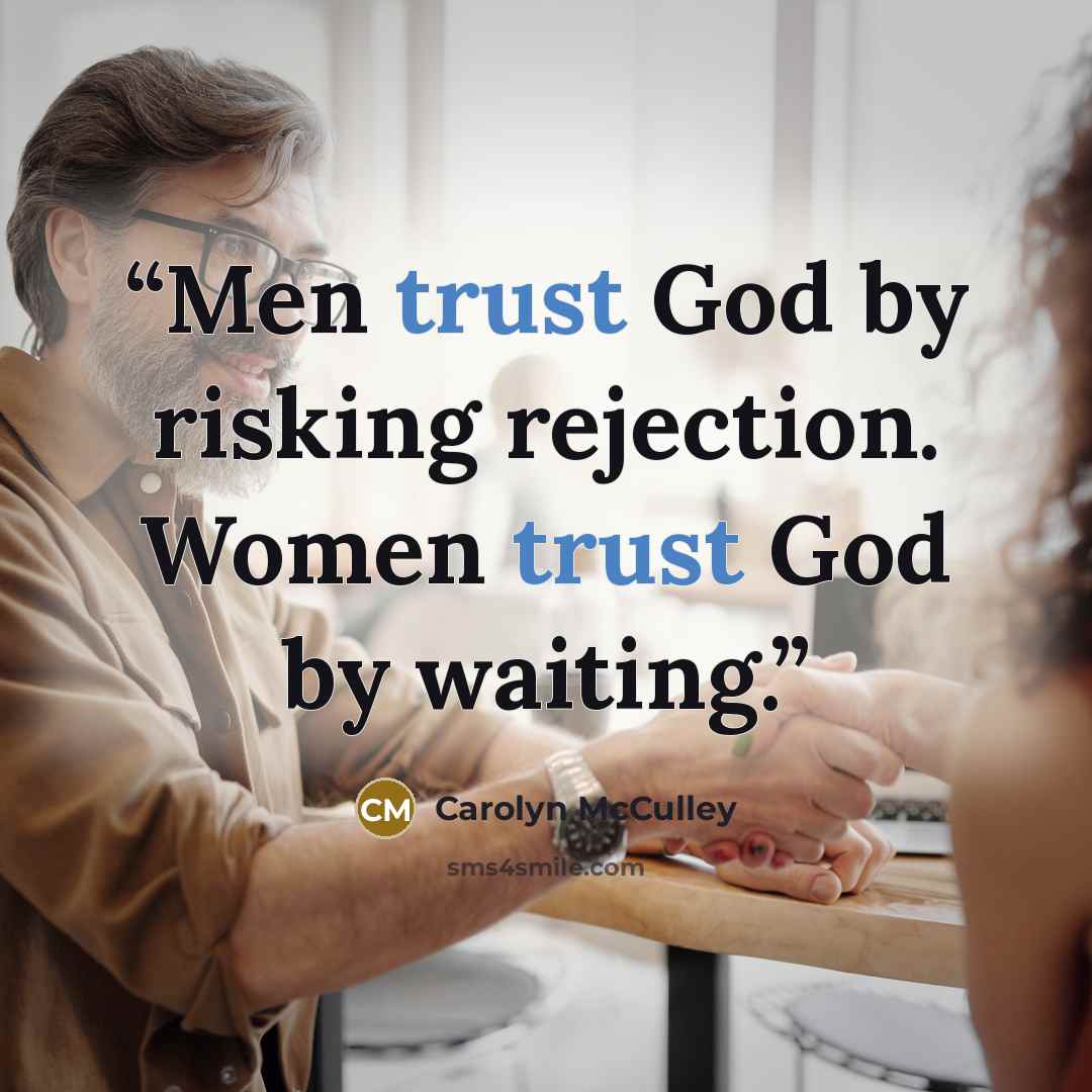 “Men trust God by risking rejection. Women trust God by waiting.” quote by Carolyn McCulley