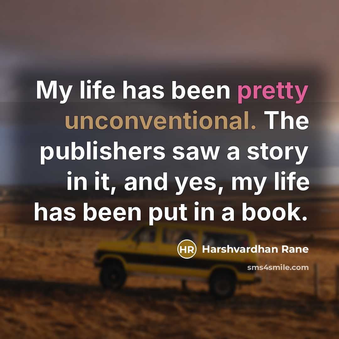 “My life has been pretty unconventional. The publishers saw a story in it, and yes, my life has been put in a book.” quote by Harshvardhan Rane
