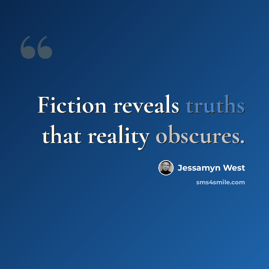 “Fiction reveals truths that reality obscures.” quote by Jessamyn West