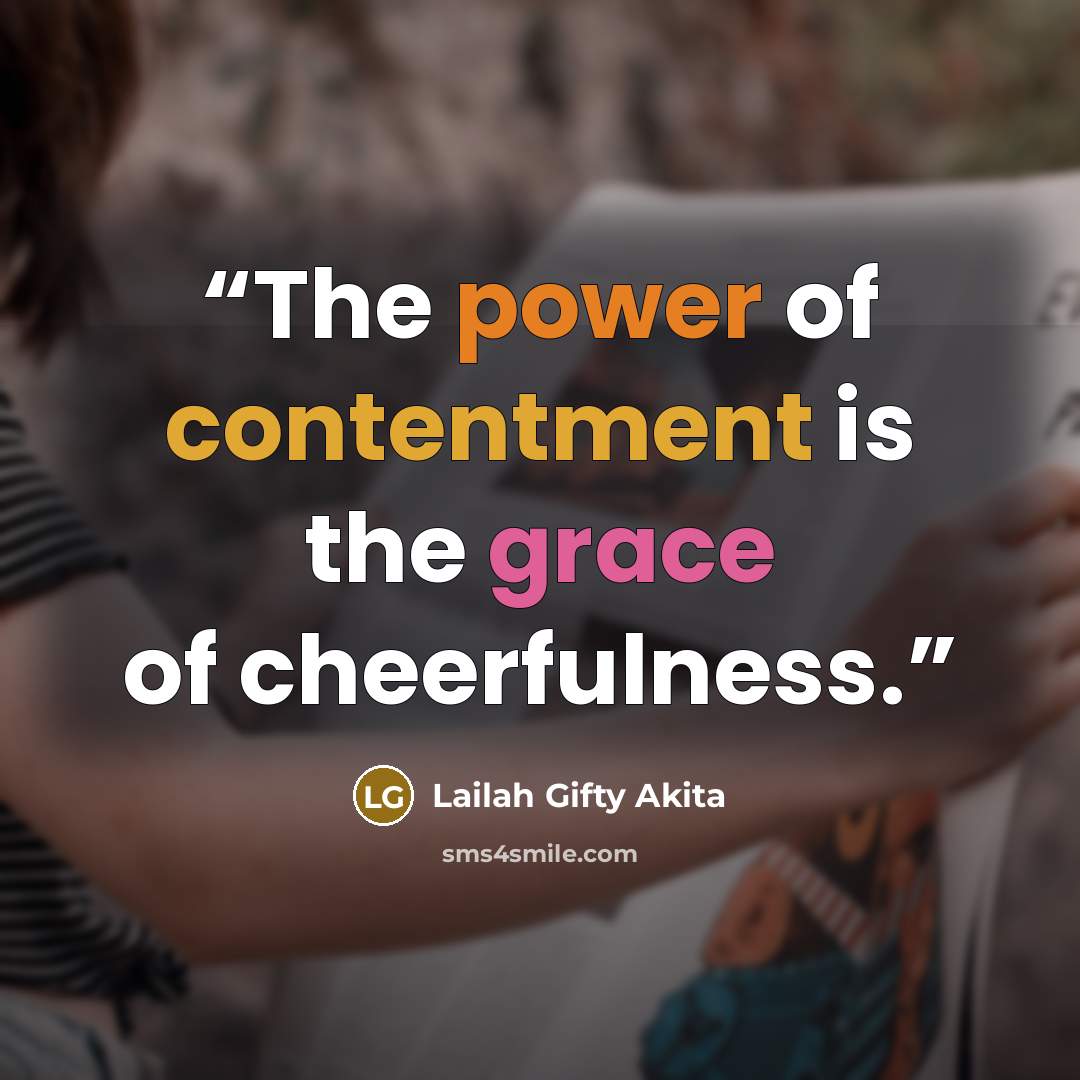 “The power of contentment is the grace of cheerfulness.” quote by Lailah Gifty Akita