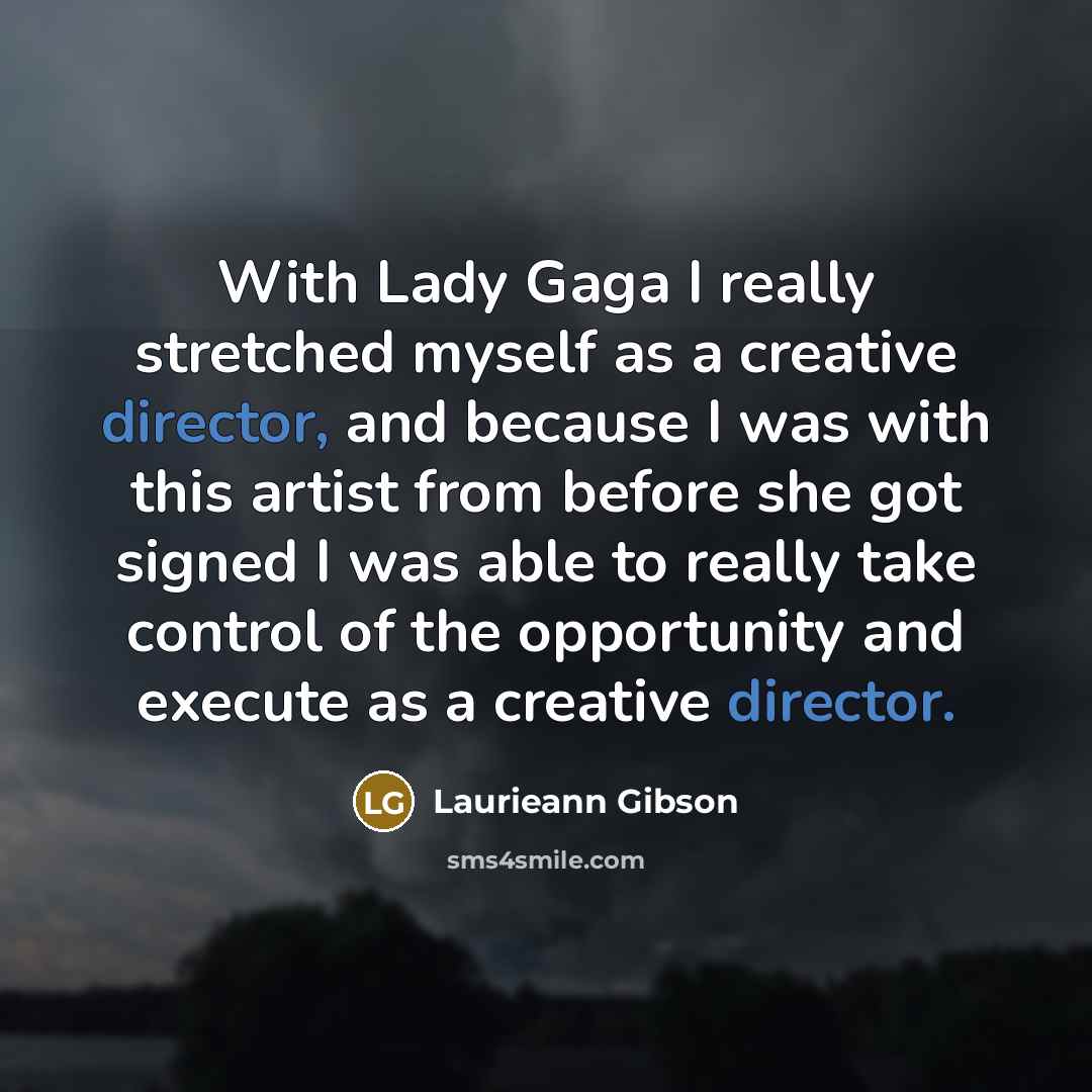 “With Lady Gaga I really stretched myself as a creative director, and because I was with this artist from before she got signed I was able to really take control of the opportunity and execute as a creative director.” quote by Laurieann Gibson