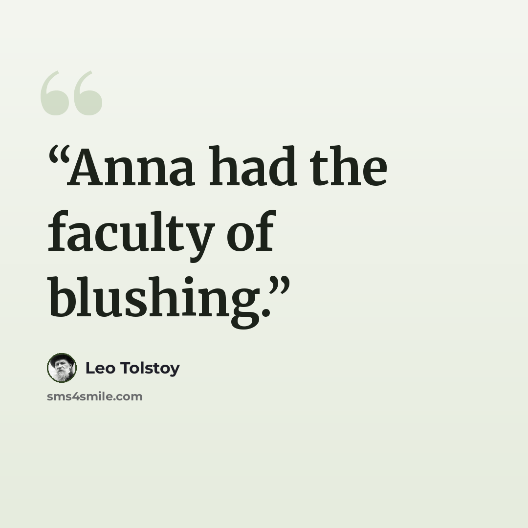 “Anna had the faculty of blushing.” quote by Leo Tolstoy