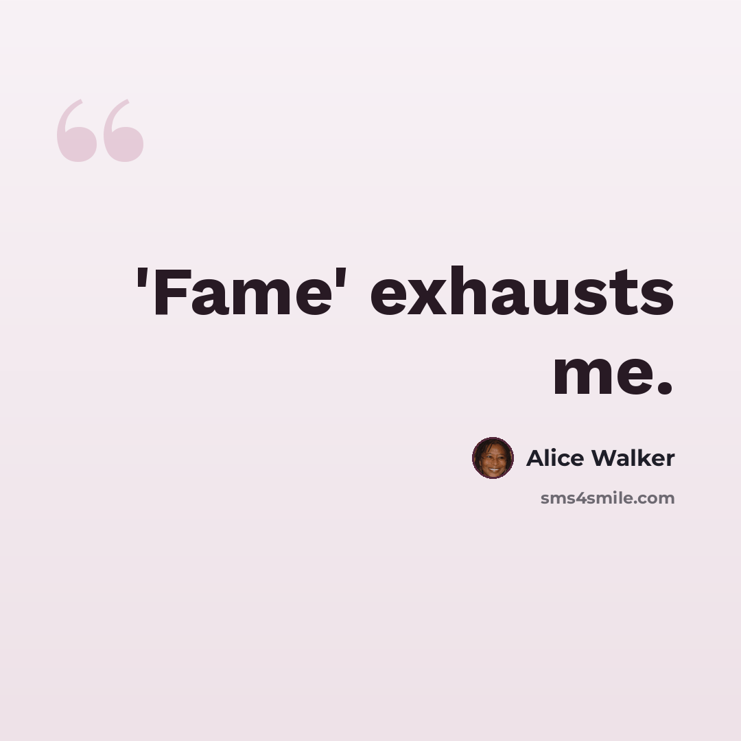“'Fame' exhausts me.” quote by Alice Walker