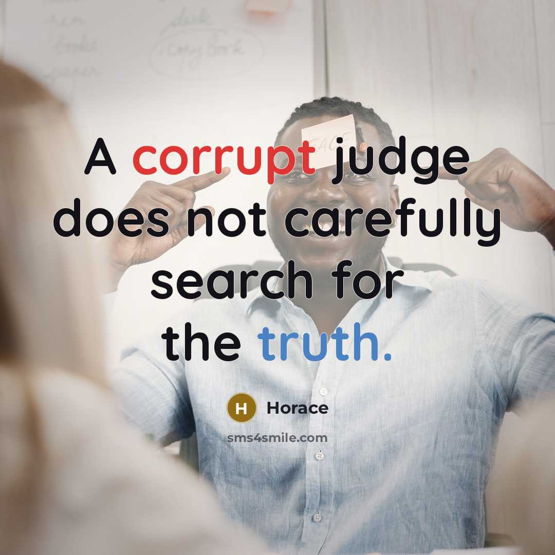 “A corrupt judge does not carefully search for the truth.” quote by Horace