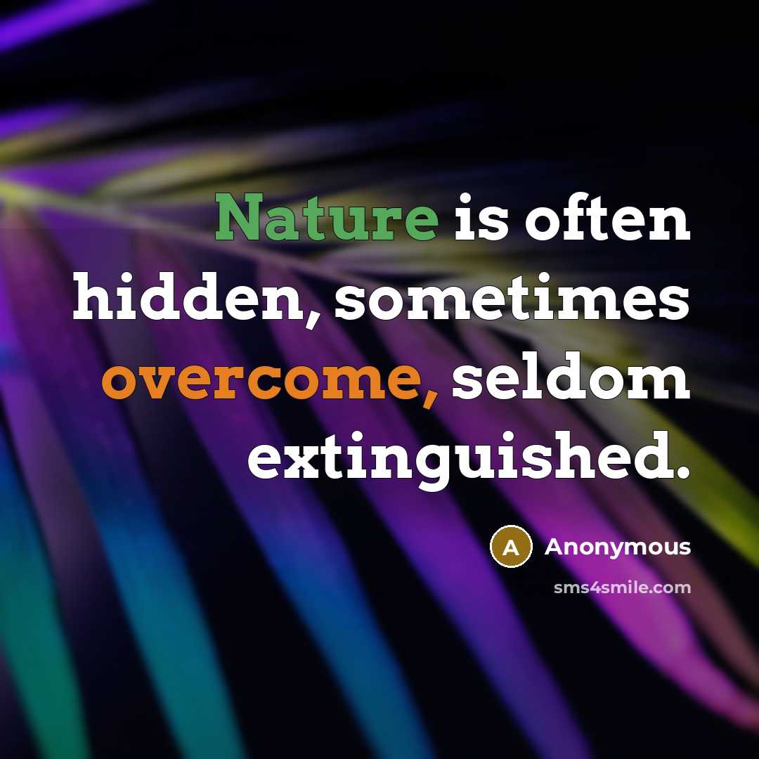 “Nature is often hidden, sometimes overcome, seldom extinguished.” quote by Anonymous