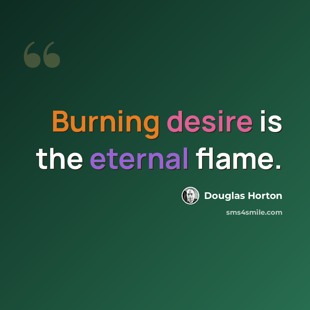 “Burning desire is the eternal flame.” quote by Douglas Horton