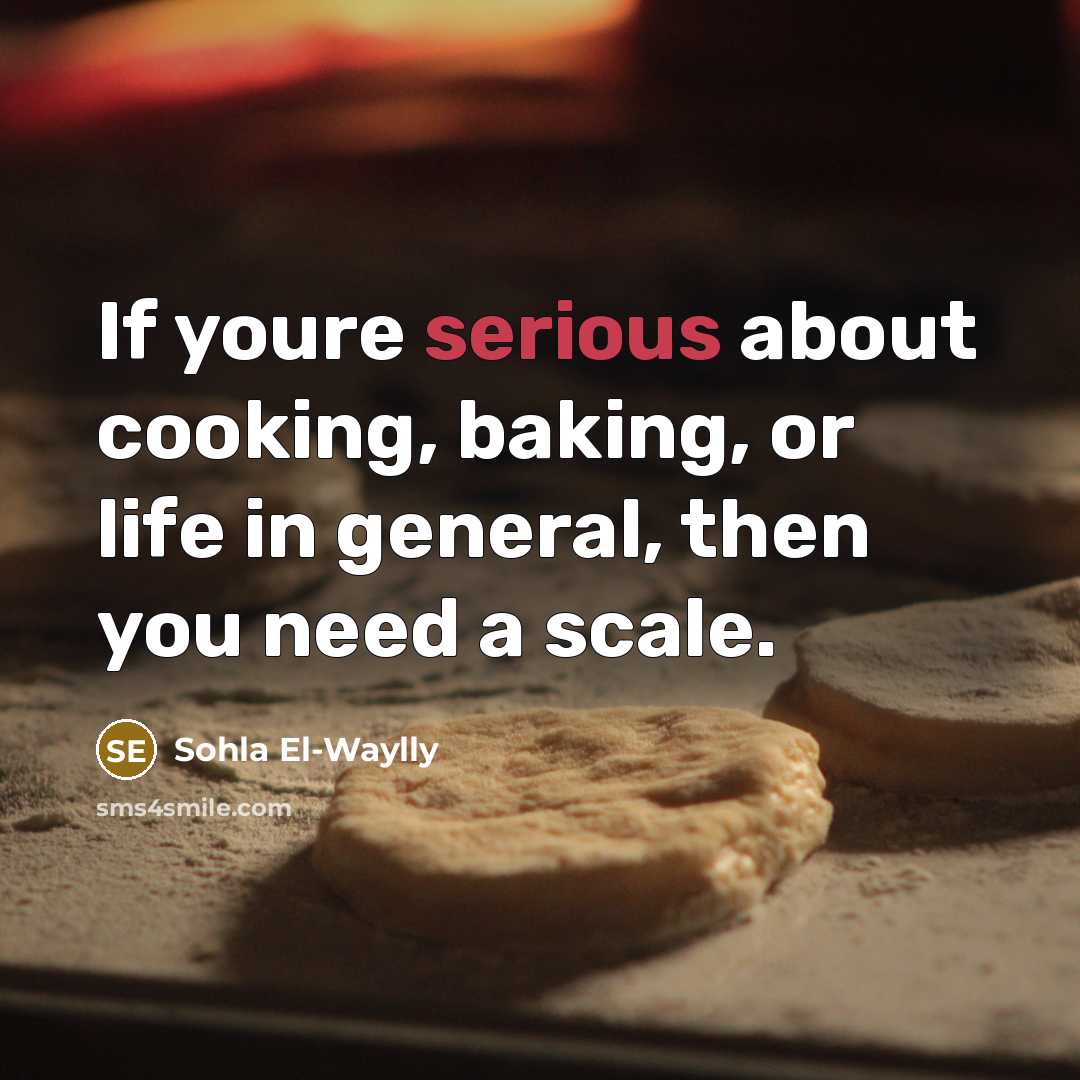“If youre serious about cooking, baking, or life in general, then you need a scale.” quote by Sohla El-Waylly