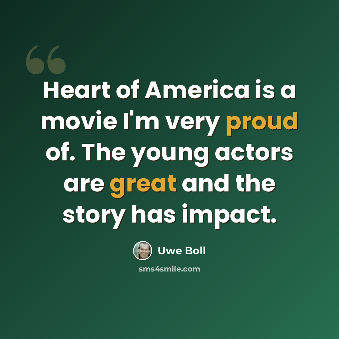 “Heart of America is a movie I'm very proud of. The young actors are great and the story has impact.” quote by Uwe Boll