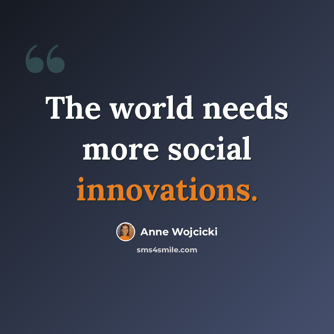 “The world needs more social innovations.” quote by Anne Wojcicki