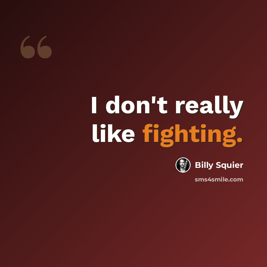 “I don't really like fighting.” quote by Billy Squier