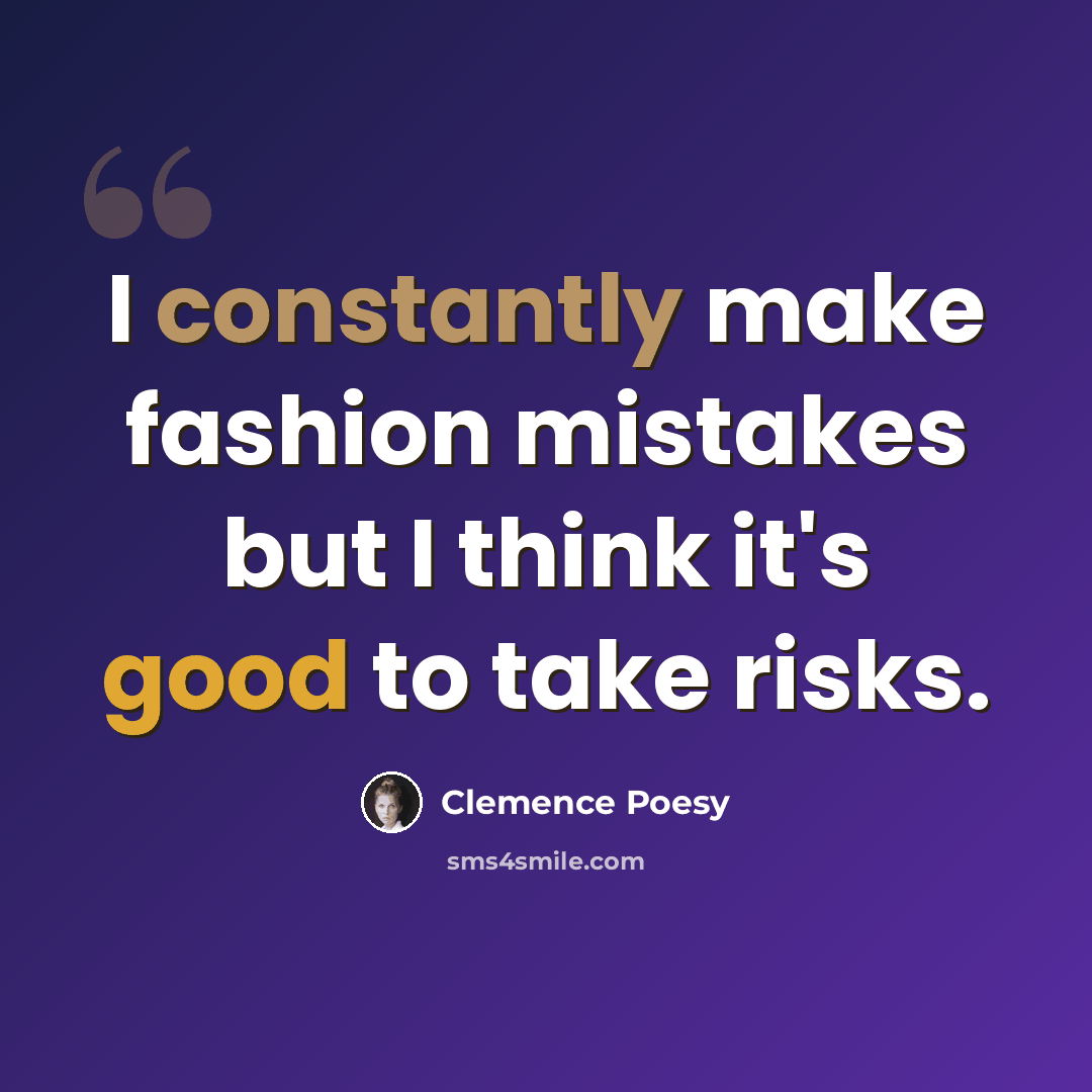 “I constantly make fashion mistakes but I think it's good to take risks.” quote by Clemence Poesy