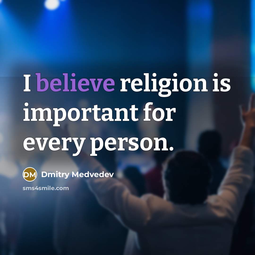 “I believe religion is important for every person.” quote by Dmitry Medvedev