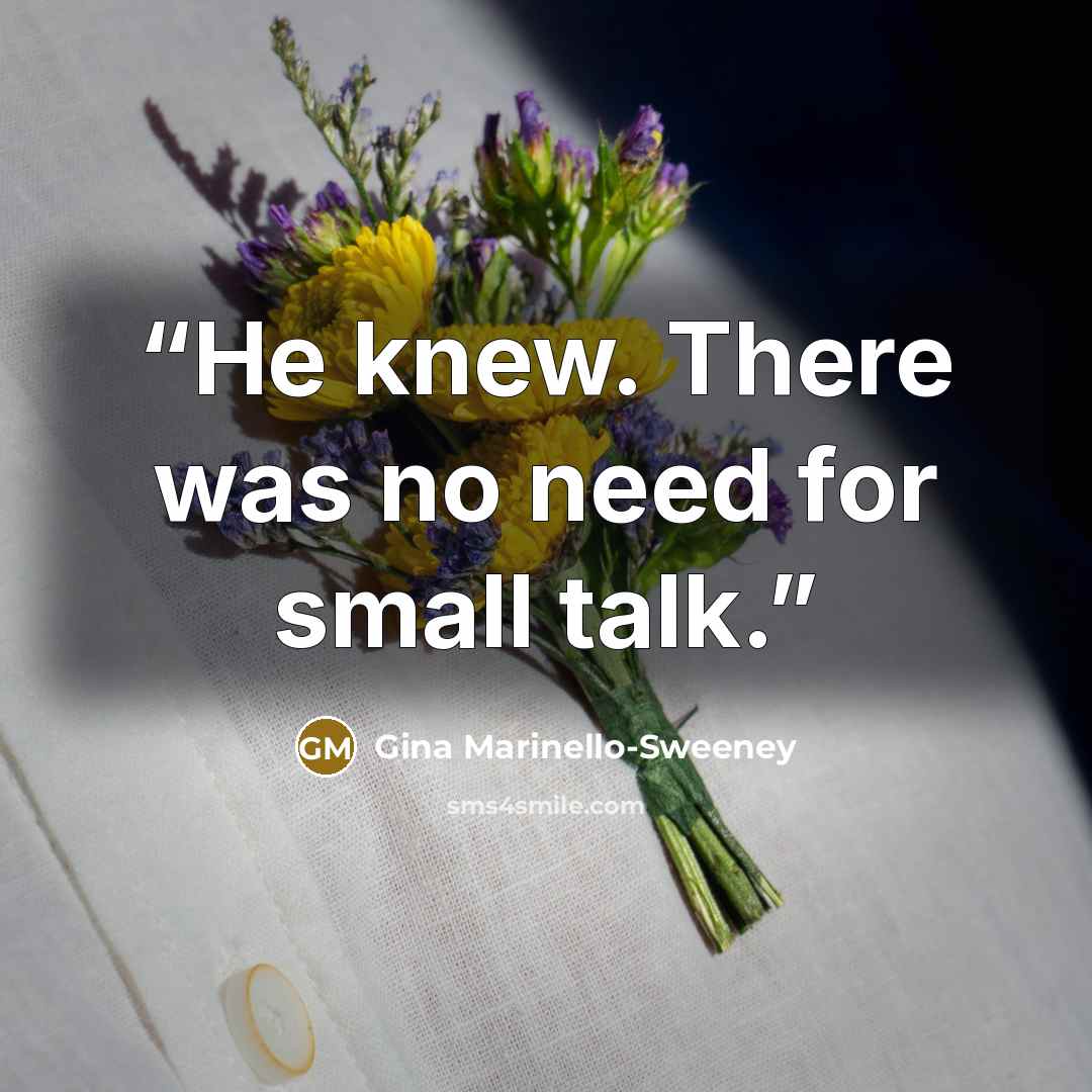 “He knew. There was no need for small talk.” quote by Gina Marinello-Sweeney