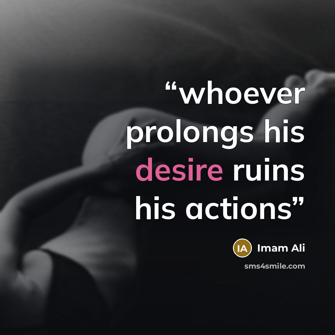 “whoever prolongs his desire ruins his actions” quote by Imam Ali
