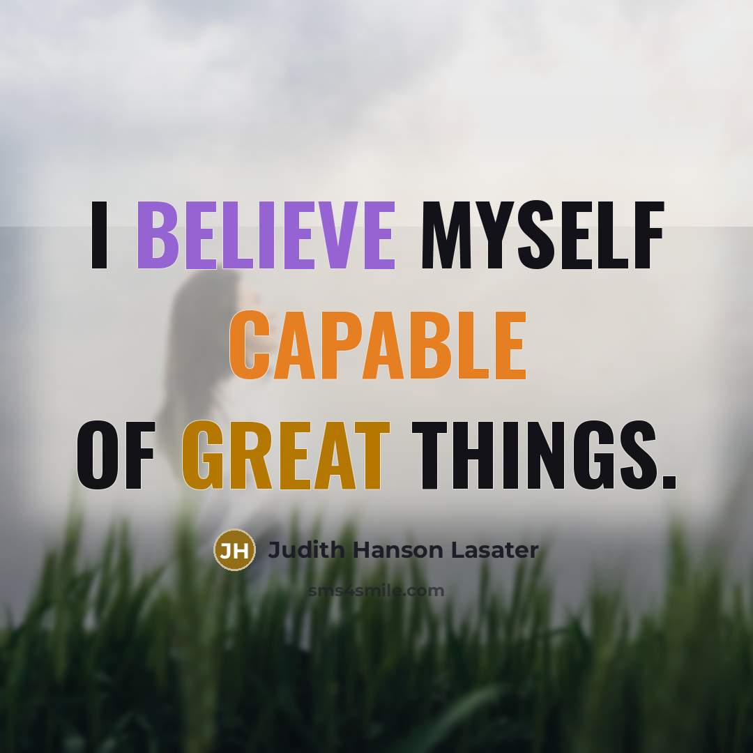 “I believe myself capable of great things.” quote by Judith Hanson Lasater