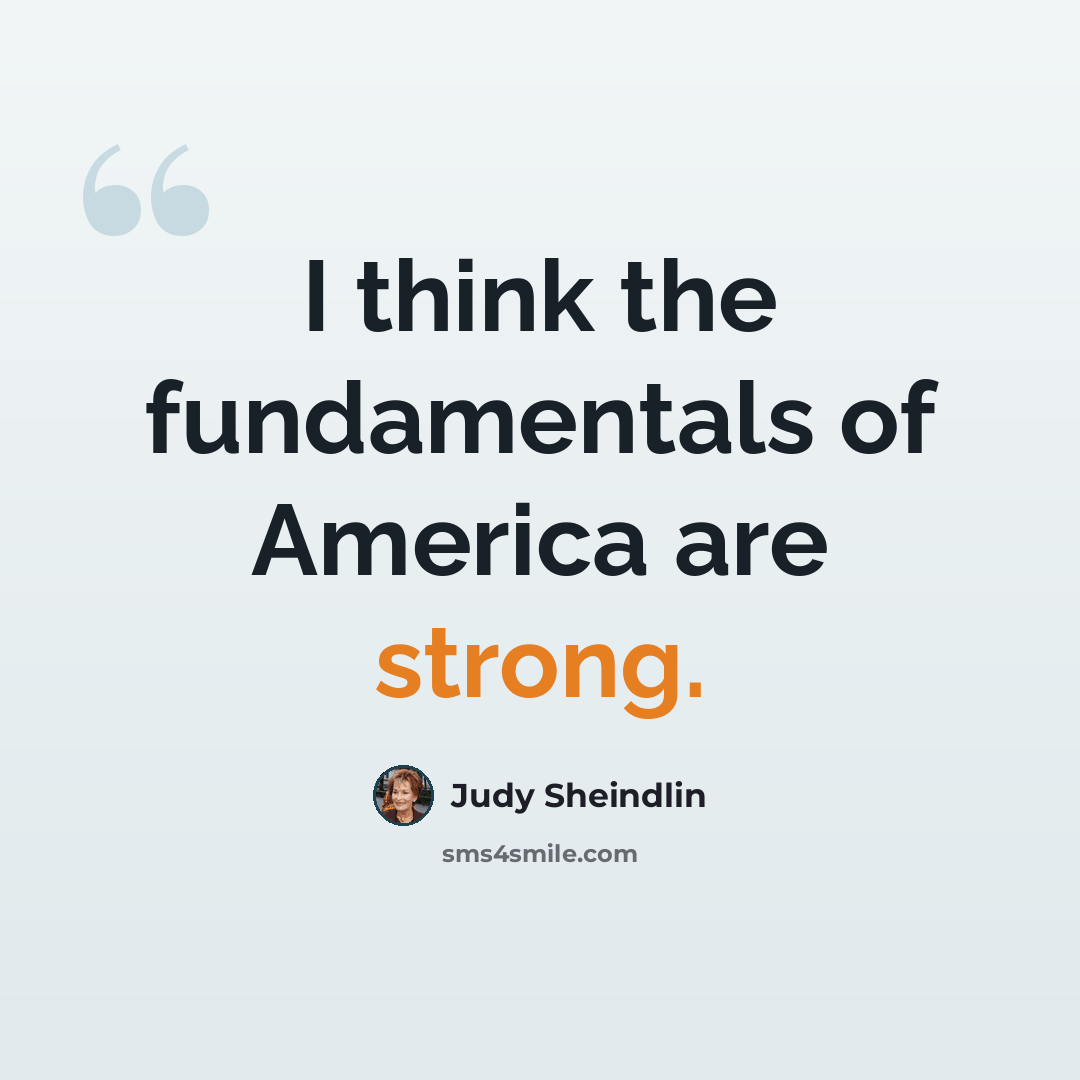 “I think the fundamentals of America are strong.” quote by Judy Sheindlin