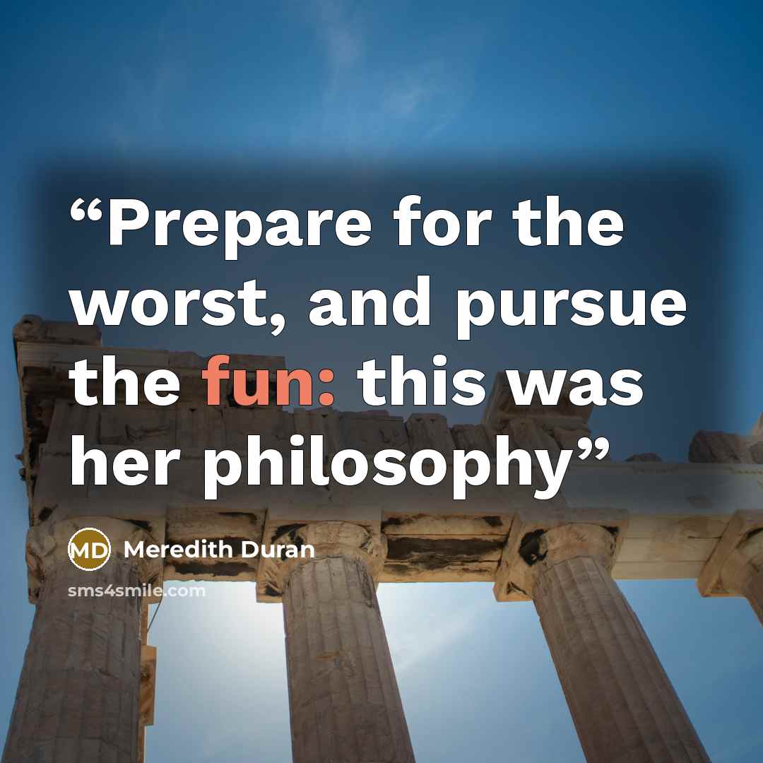 “Prepare for the worst, and pursue the fun: this was her philosophy” quote by Meredith Duran