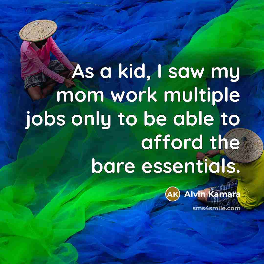 “As a kid, I saw my mom work multiple jobs only to be able to afford the bare essentials.” quote by Alvin Kamara