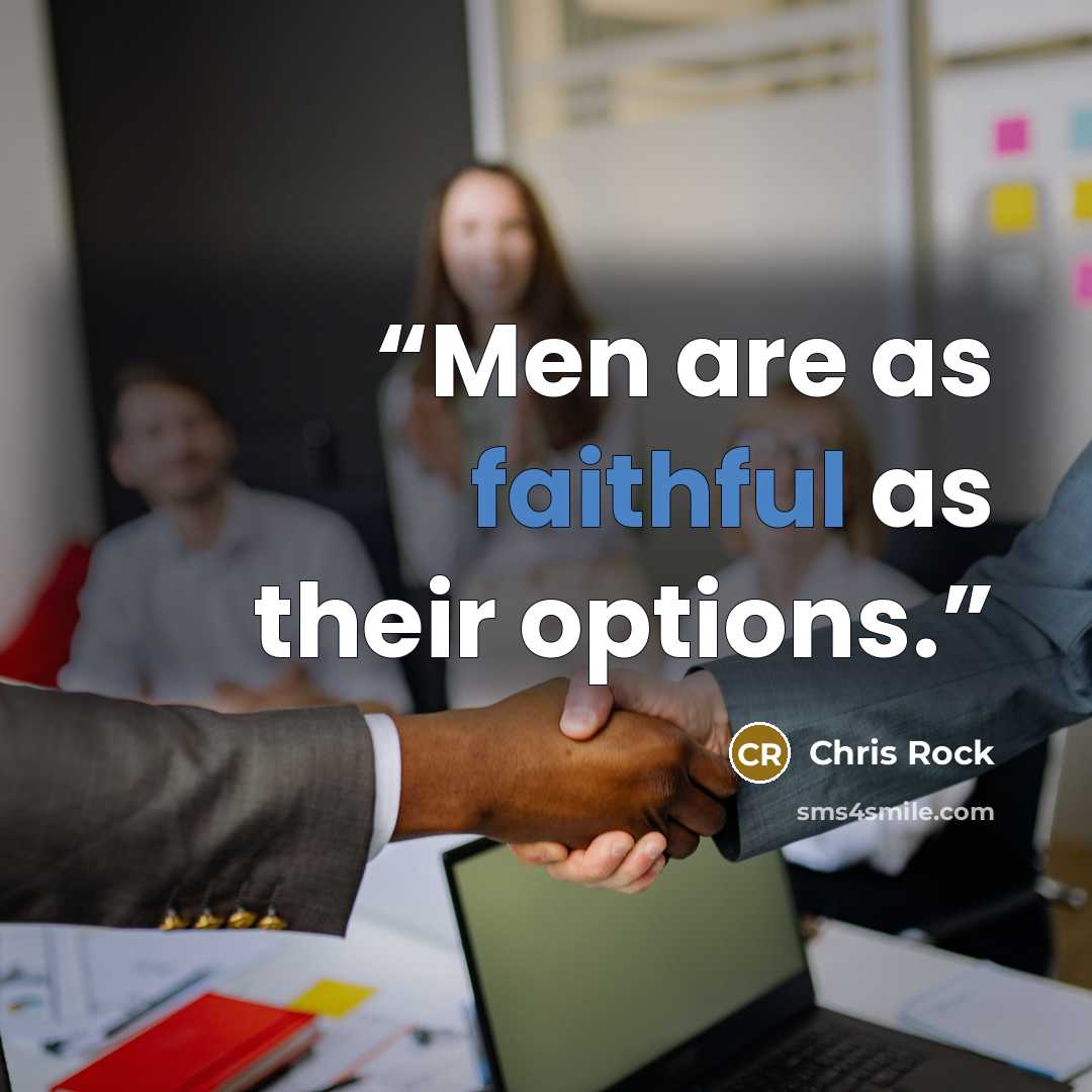 “Men are as faithful as their options.” quote by Chris Rock