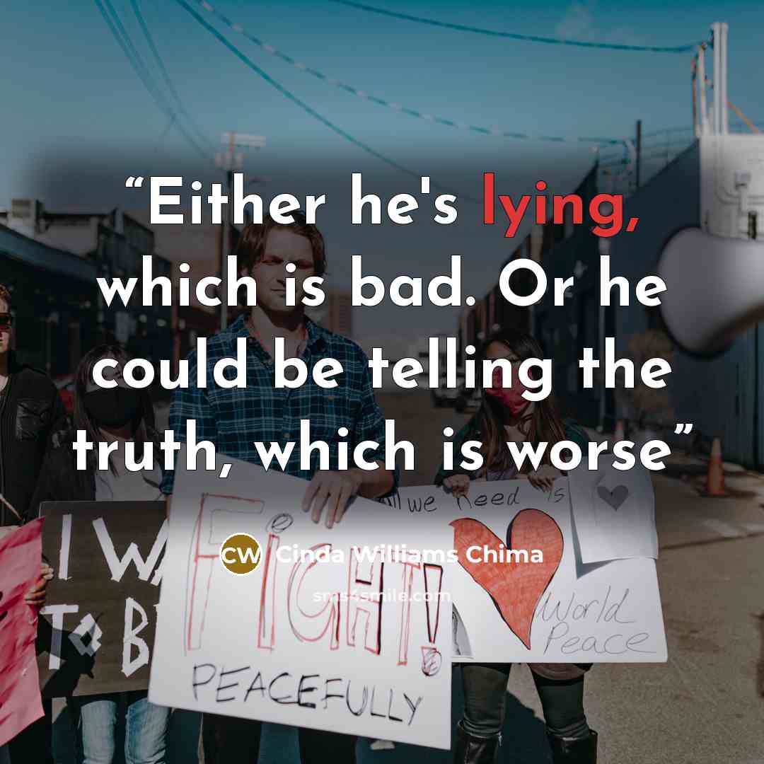 “Either he's lying, which is bad. Or he could be telling the truth, which is worse” quote by Cinda Williams Chima