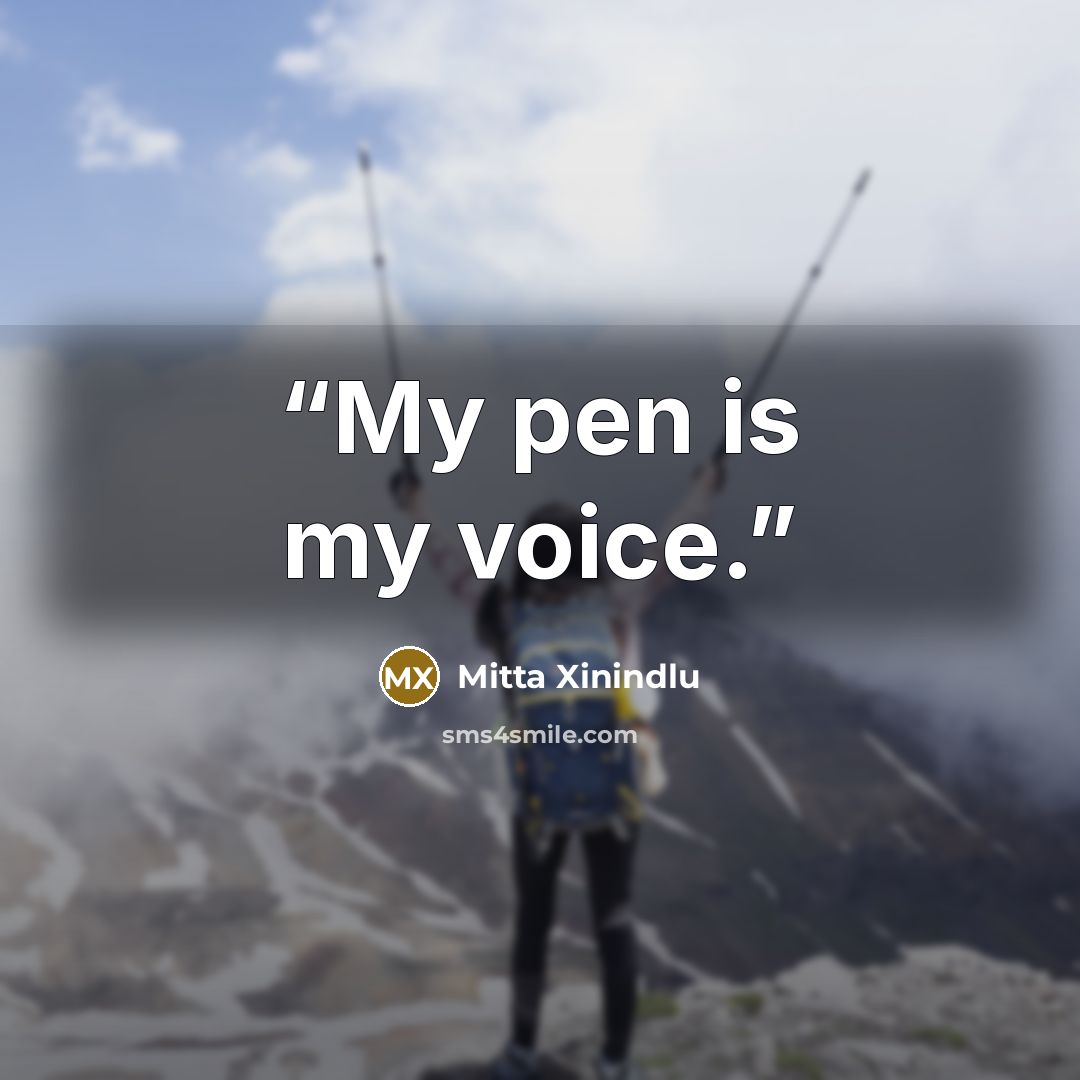 “My pen is my voice.” quote by Mitta Xinindlu