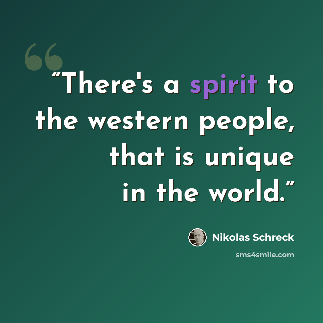 “There's a spirit to the western people, that is unique in the world.” quote by Nikolas Schreck