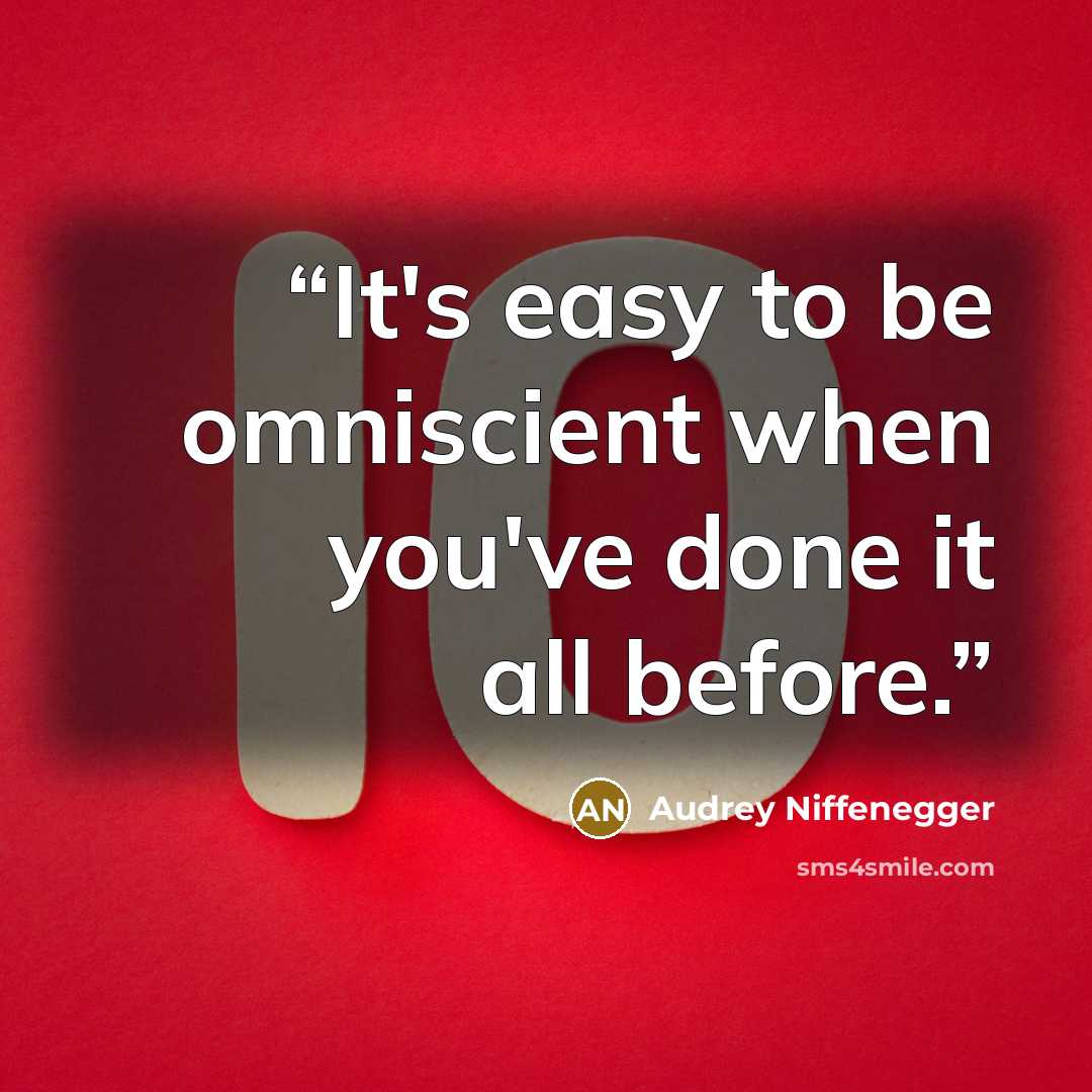 “It's easy to be omniscient when you've done it all before.” quote by Audrey Niffenegger