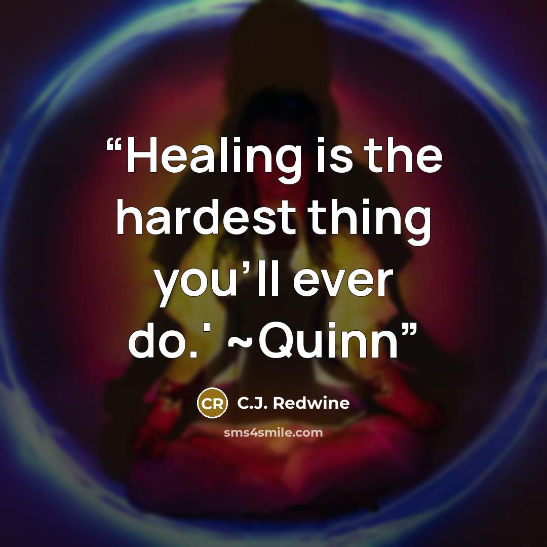 “Healing is the hardest thing you'll ever do.' ~Quinn” quote by C.J. Redwine