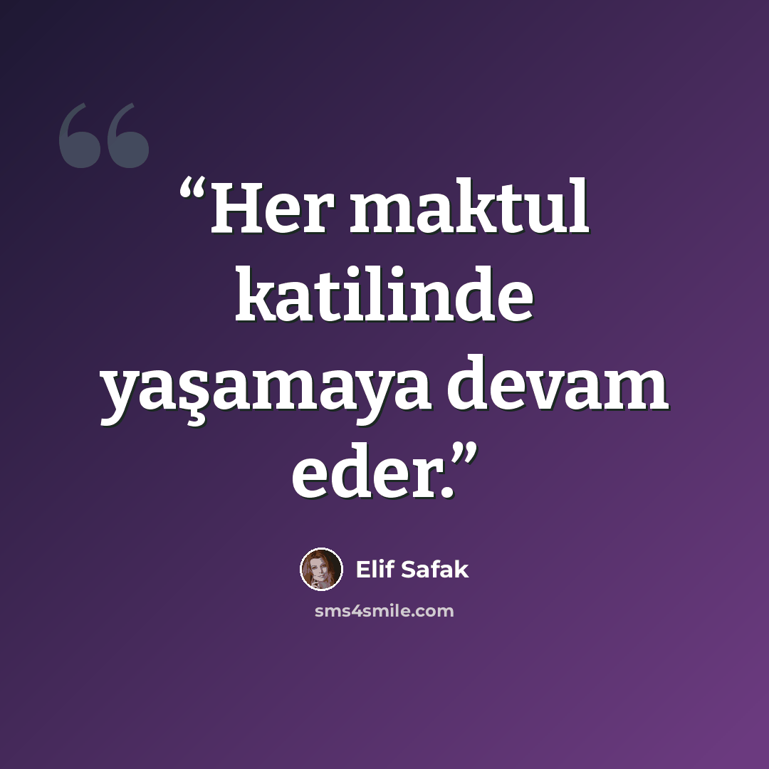 “Her maktul katilinde yaşamaya devam eder.” quote by Elif Şafak
