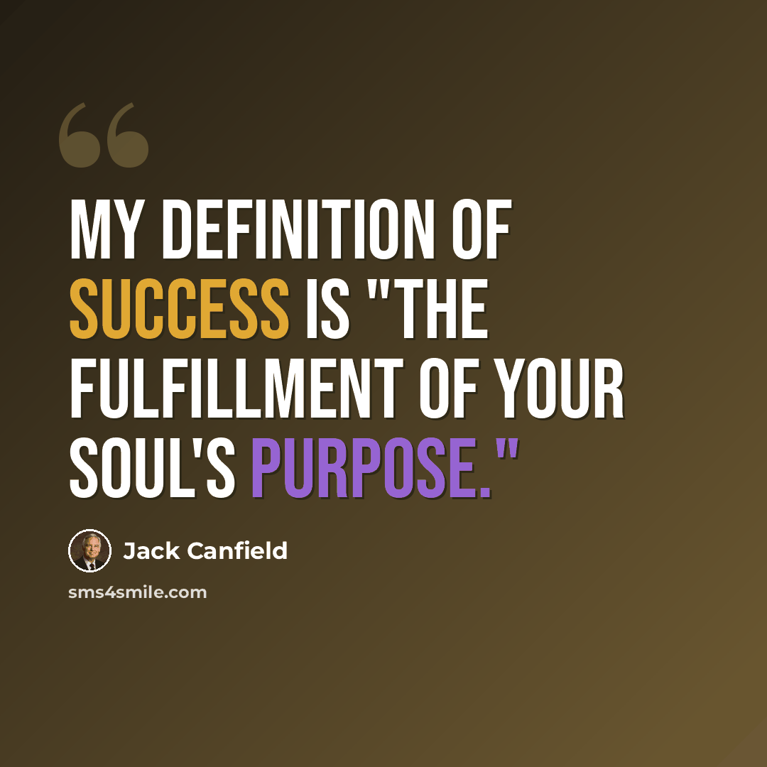 “My definition of success is "the fulfillment of your soul's purpose."” quote by Jack Canfield