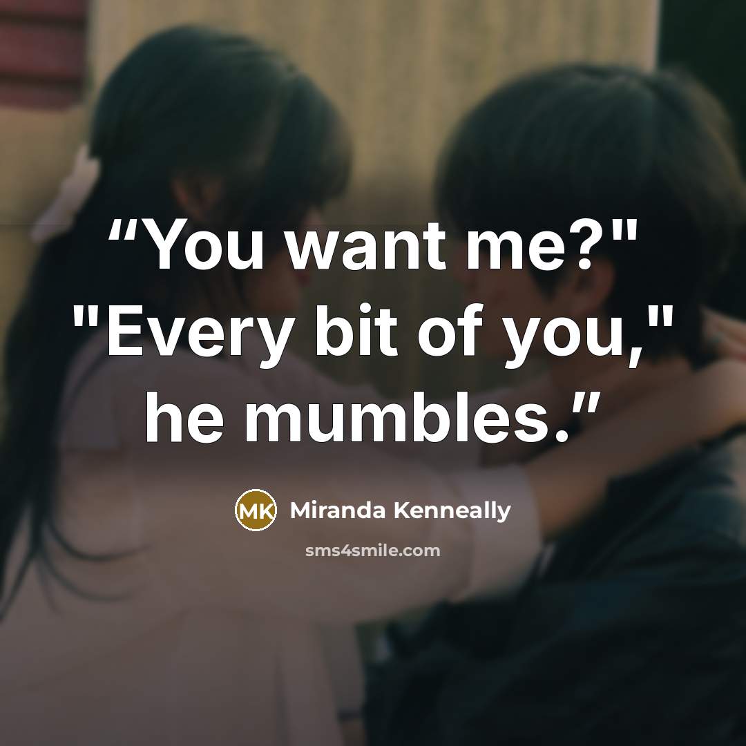 “You want me?" "Every bit of you," he mumbles.” quote by Miranda Kenneally