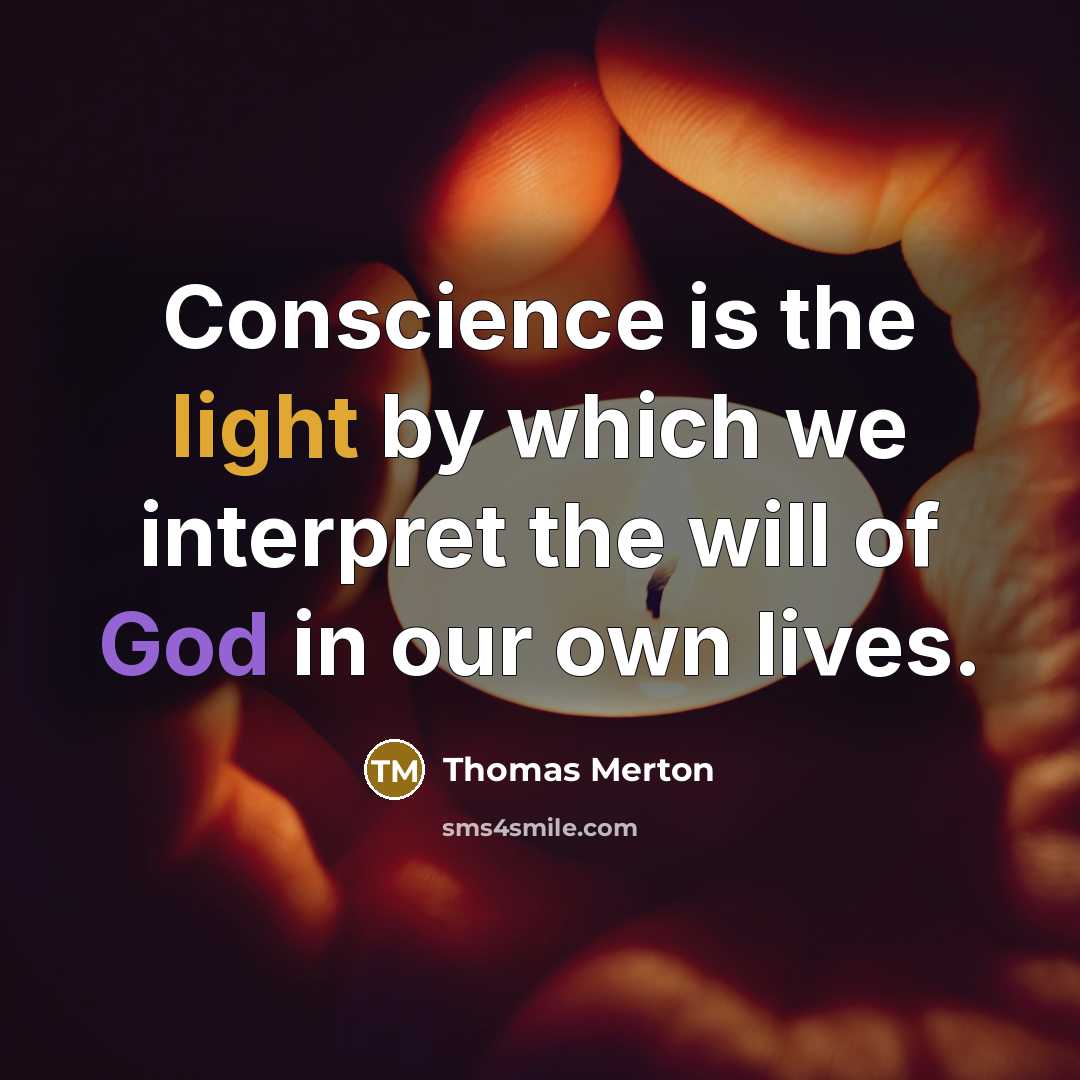 “Conscience is the light by which we interpret the will of God in our own lives.” quote by Thomas Merton