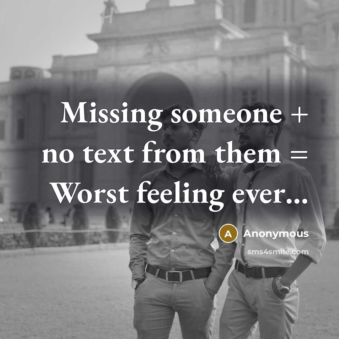“Missing someone + no text from them = Worst feeling ever…” quote by Anonymous