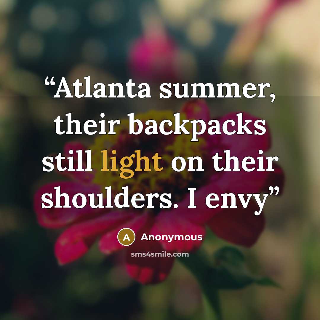 “Atlanta summer, their backpacks still light on their shoulders. I envy” quote by Anonymous