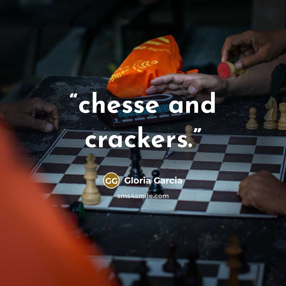 “chesse and crackers.” quote by Gloria Garcia
