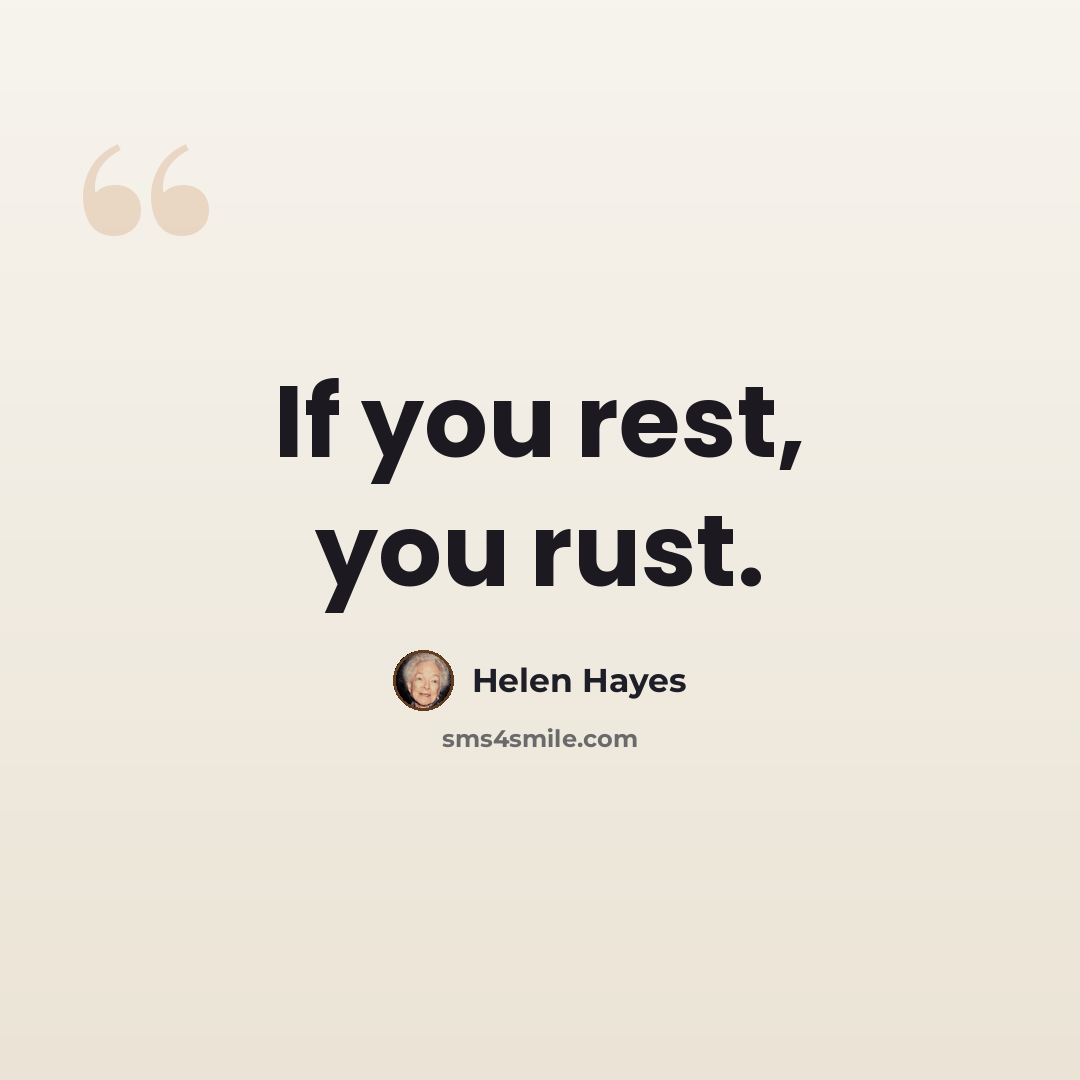“If you rest, you rust.” quote by Helen Hayes