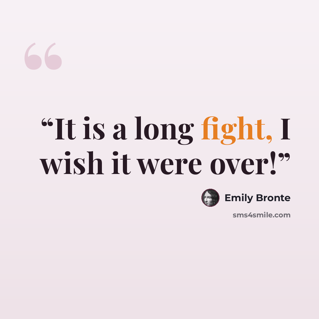 “It is a long fight, I wish it were over!” quote by Emily Brontë