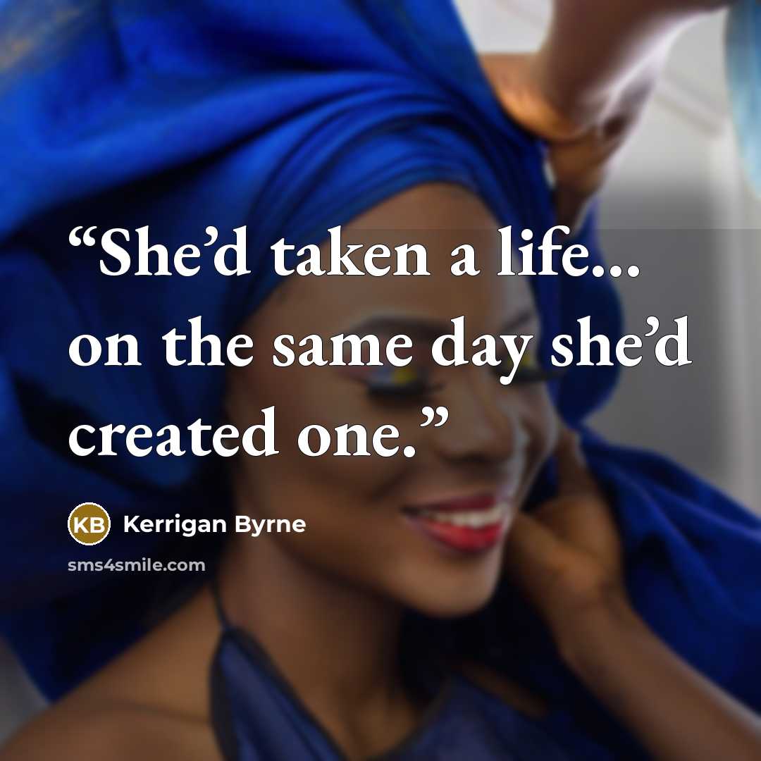“She’d taken a life… on the same day she’d created one.” quote by Kerrigan Byrne