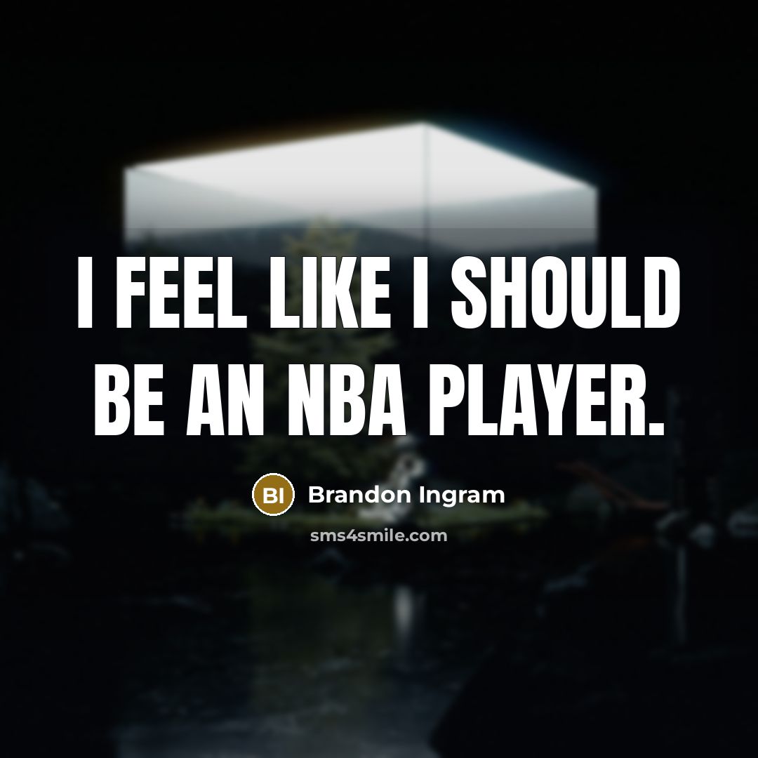 “I feel like I should be an NBA player.” quote by Brandon Ingram