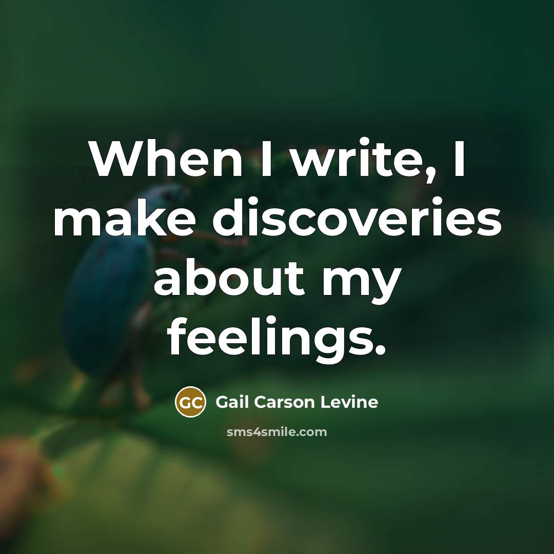 “When I write, I make discoveries about my feelings.” quote by Gail Carson Levine