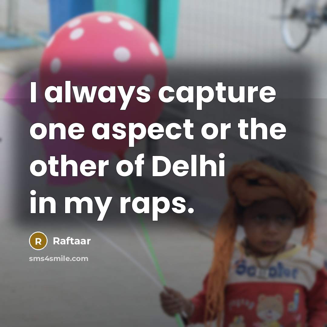 “I always capture one aspect or the other of Delhi in my raps.” quote by Raftaar