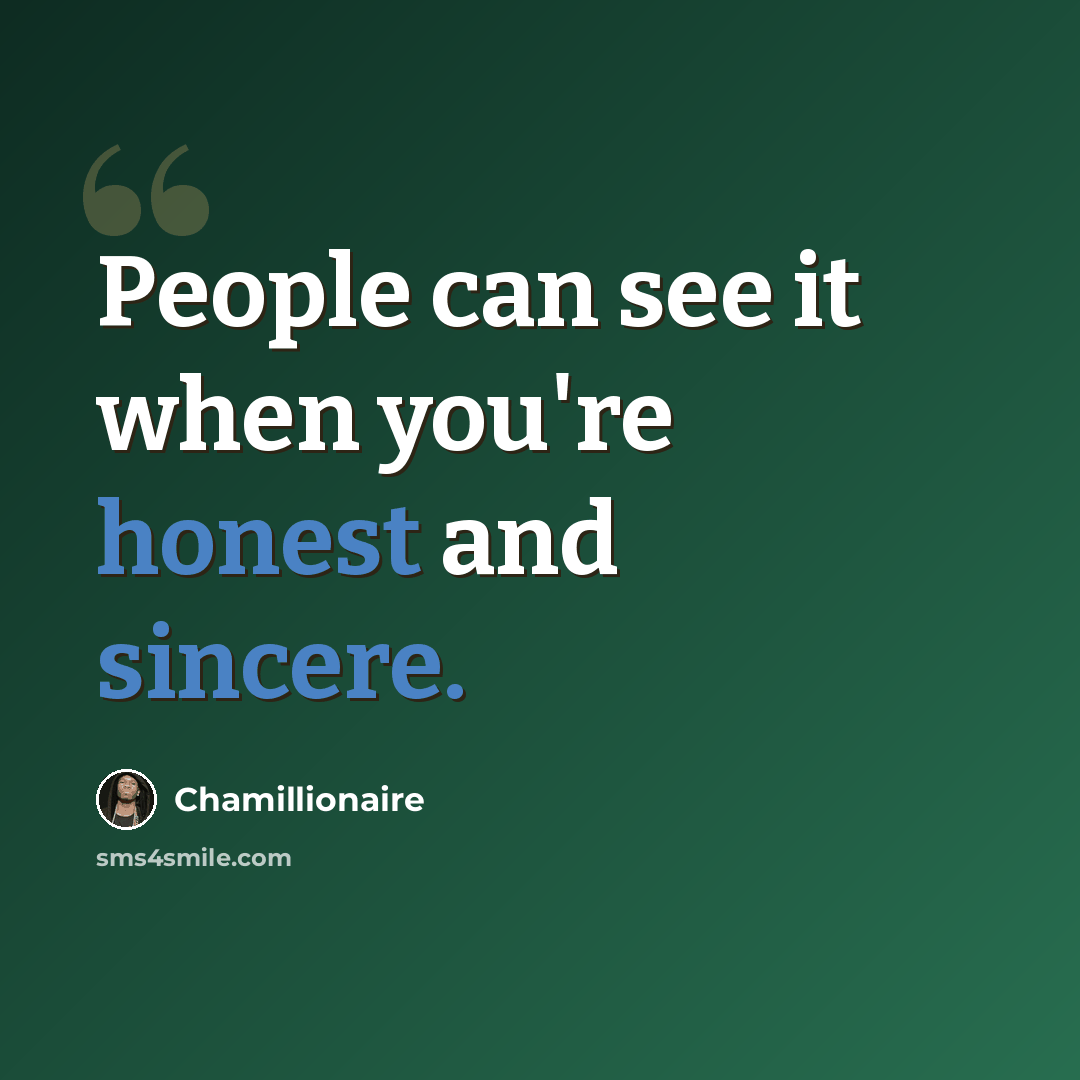 “People can see it when you're honest and sincere.” quote by Chamillionaire