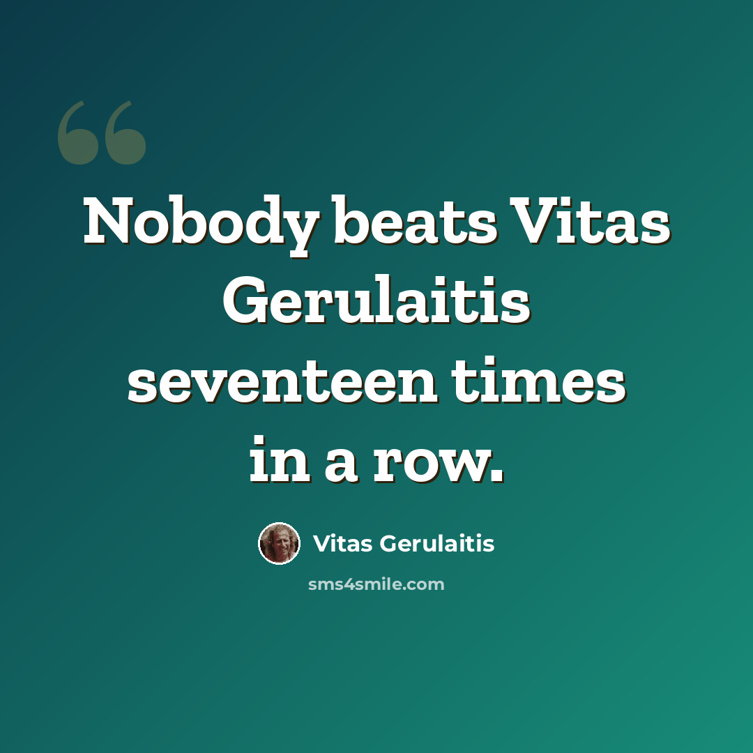 “Nobody beats Vitas Gerulaitis seventeen times in a row.” quote by Vitas Gerulaitis