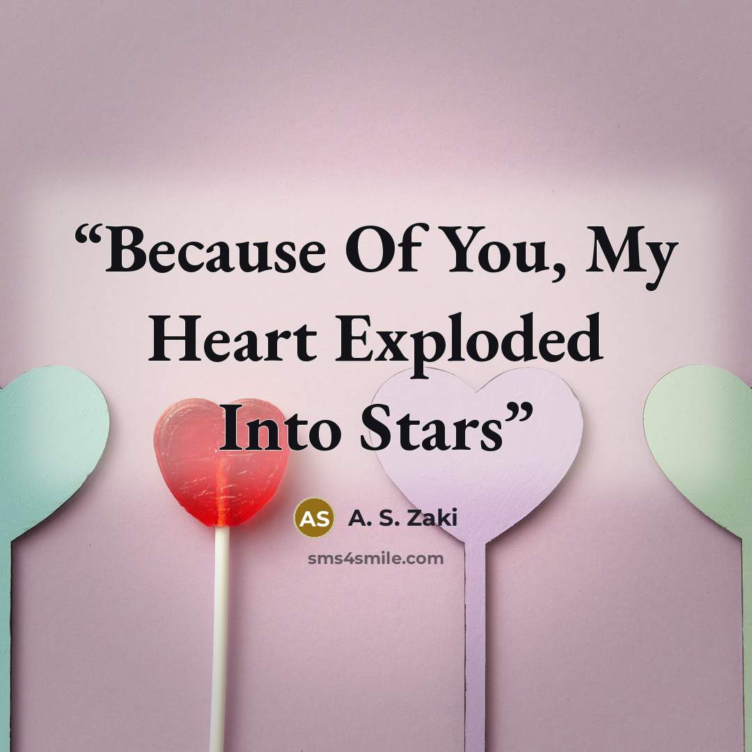 “Because Of You, My Heart Exploded Into Stars” quote by A. S. Zaki