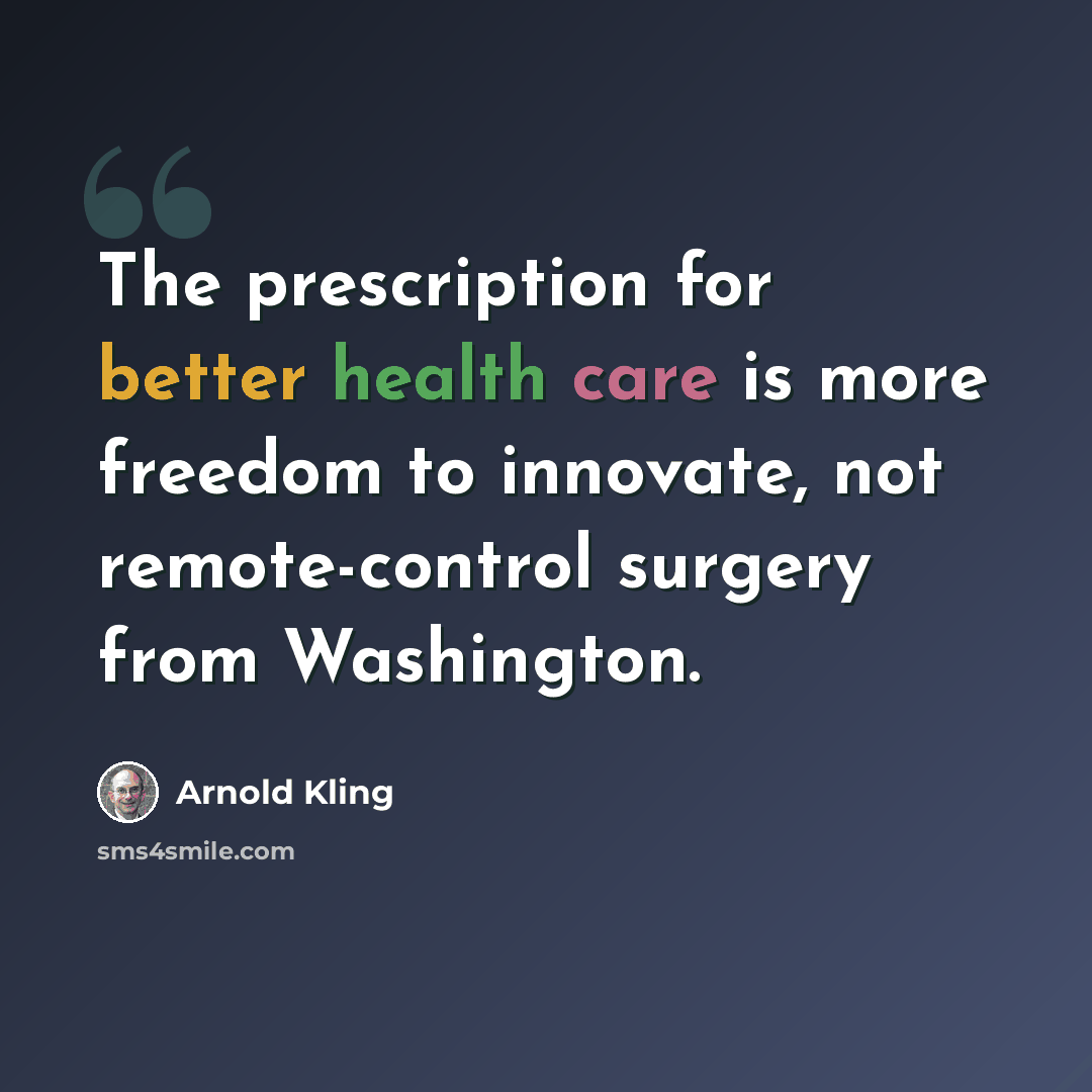 “The prescription for better health care is more freedom to innovate, not remote-control surgery from Washington.” quote by Arnold Kling