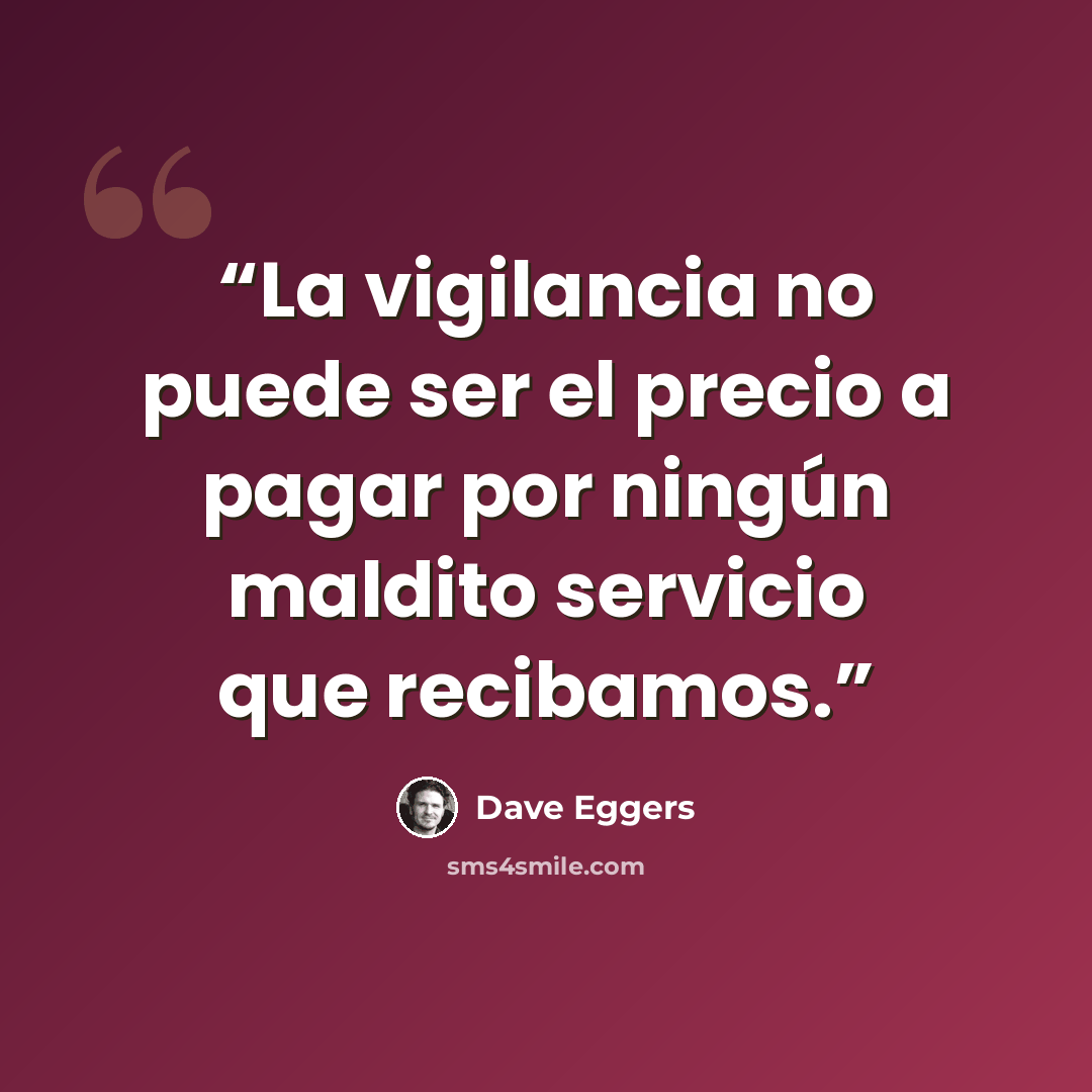 “La vigilancia no puede ser el precio a pagar por ningún maldito servicio que recibamos.” quote by Dave Eggers
