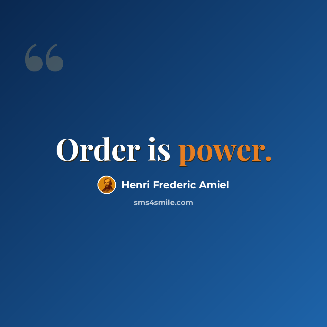 “Order is power.” quote by Henri Frederic Amiel