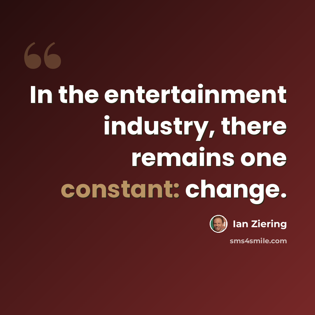 “In the entertainment industry, there remains one constant: change.” quote by Ian Ziering